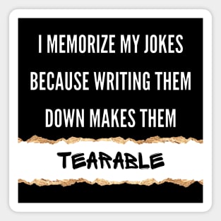 I Memorize My Jokes Because Writing Them Down Makes Them Tearable Funny Pun / Dad Joke (MD23Frd016b) Magnet